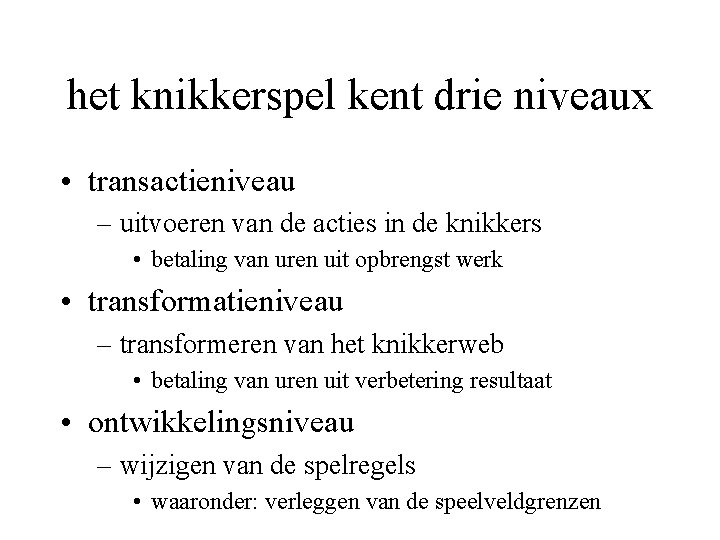 het knikkerspel kent drie niveaux • transactieniveau – uitvoeren van de acties in de