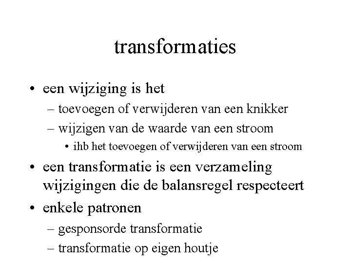 transformaties • een wijziging is het – toevoegen of verwijderen van een knikker –