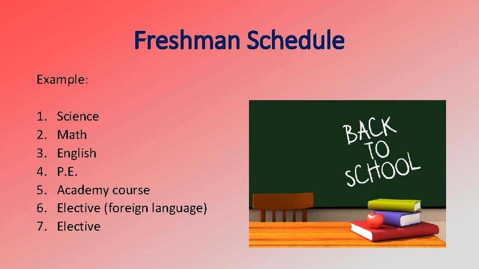 Freshman Schedule Example: 1. 2. 3. 4. 5. 6. 7. Science Math English P.