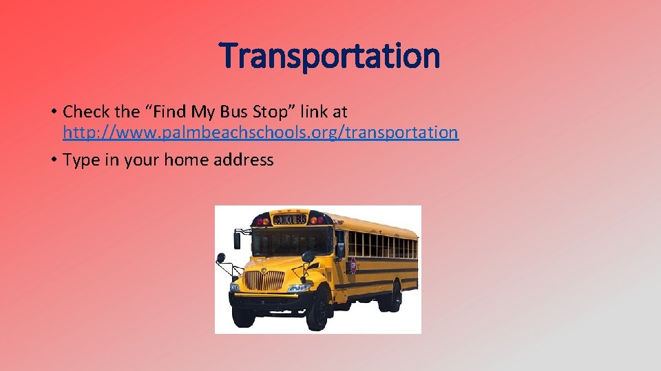 Transportation • Check the “Find My Bus Stop” link at http: //www. palmbeachschools. org/transportation