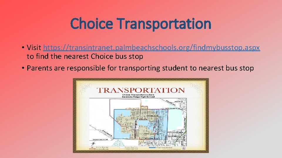 Choice Transportation • Visit https: //transintranet. palmbeachschools. org/findmybusstop. aspx to find the nearest Choice