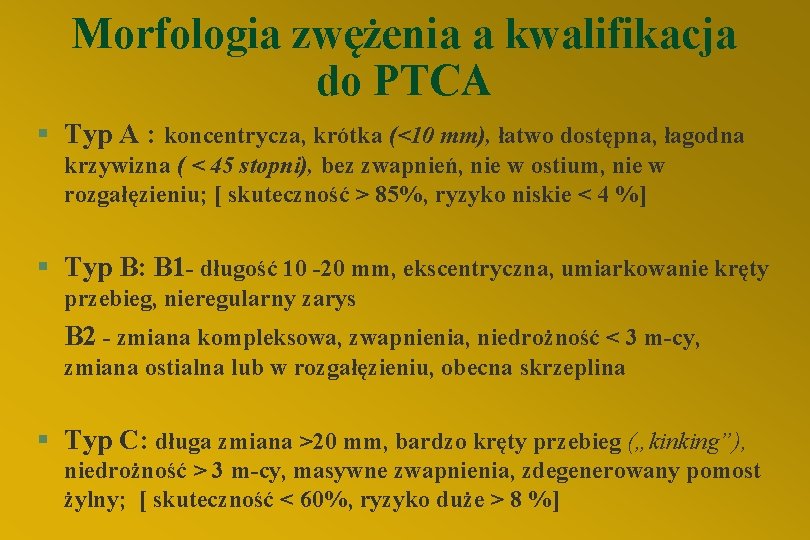 Morfologia zwężenia a kwalifikacja do PTCA § Typ A : koncentrycza, krótka (<10 mm),