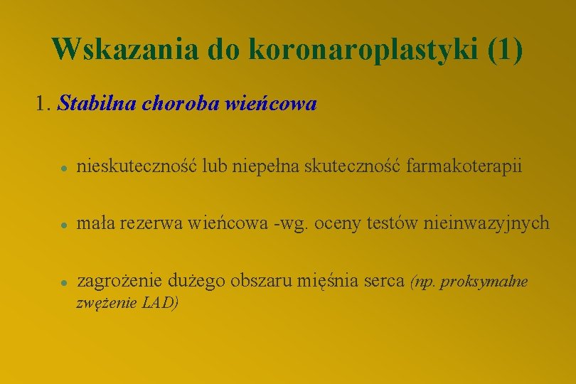 Wskazania do koronaroplastyki (1) 1. Stabilna choroba wieńcowa l nieskuteczność lub niepełna skuteczność farmakoterapii