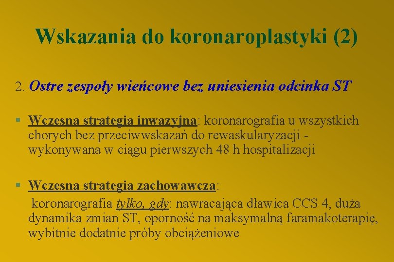 Wskazania do koronaroplastyki (2) 2. Ostre zespoły wieńcowe bez uniesienia odcinka ST § Wczesna