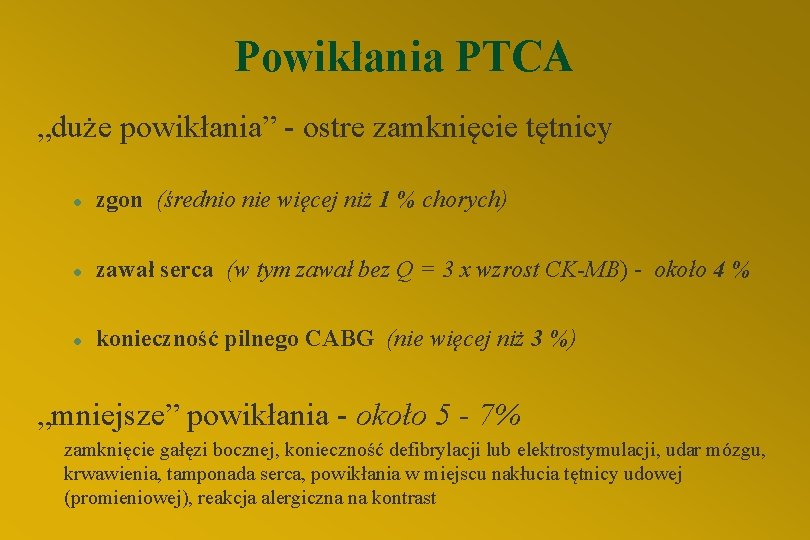 Powikłania PTCA „duże powikłania” - ostre zamknięcie tętnicy l zgon (średnio nie więcej niż