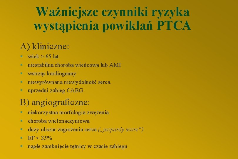 Ważniejsze czynniki ryzyka wystąpienia powikłań PTCA A) kliniczne: § § § wiek > 65