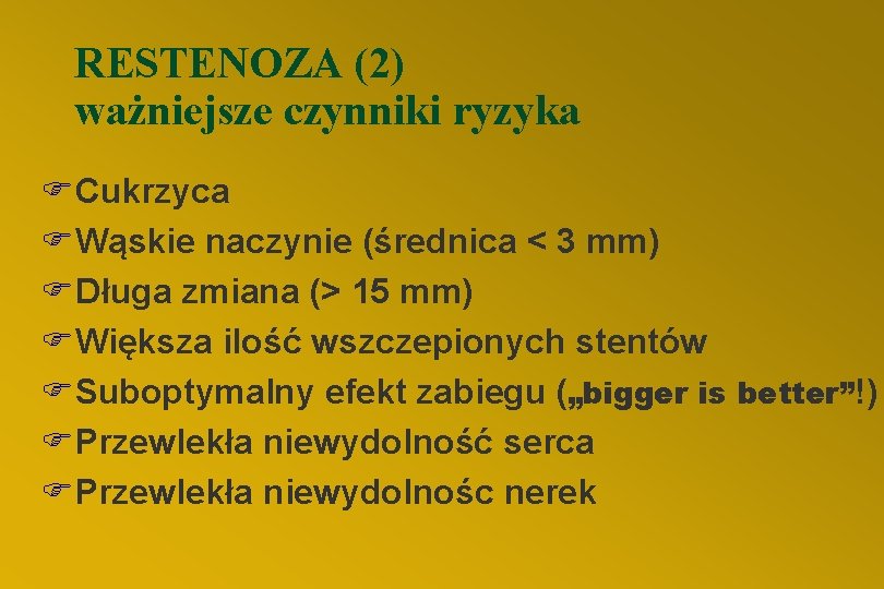 RESTENOZA (2) ważniejsze czynniki ryzyka FCukrzyca FWąskie naczynie (średnica < 3 mm) FDługa zmiana