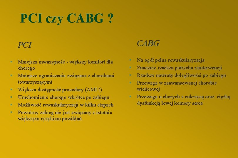 PCI czy CABG ? CABG PCI § § § Mniejsza inwazyjność - większy komfort