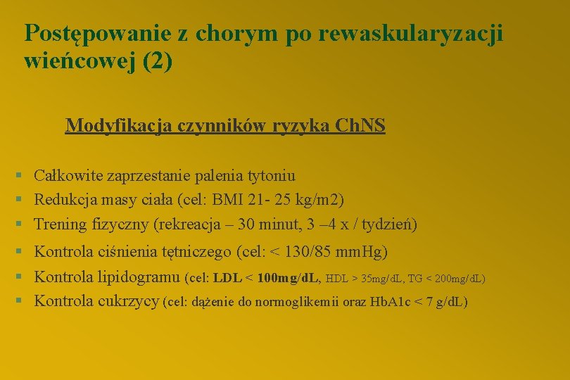 Postępowanie z chorym po rewaskularyzacji wieńcowej (2) Modyfikacja czynników ryzyka Ch. NS § Całkowite