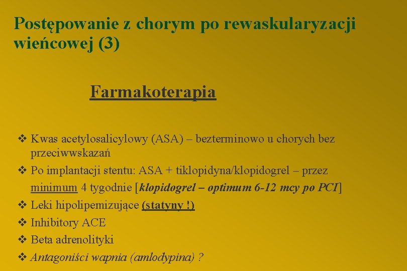 Postępowanie z chorym po rewaskularyzacji wieńcowej (3) Farmakoterapia v Kwas acetylosalicylowy (ASA) – bezterminowo