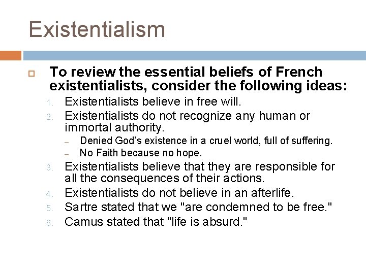 Existentialism To review the essential beliefs of French existentialists, consider the following ideas: 1.