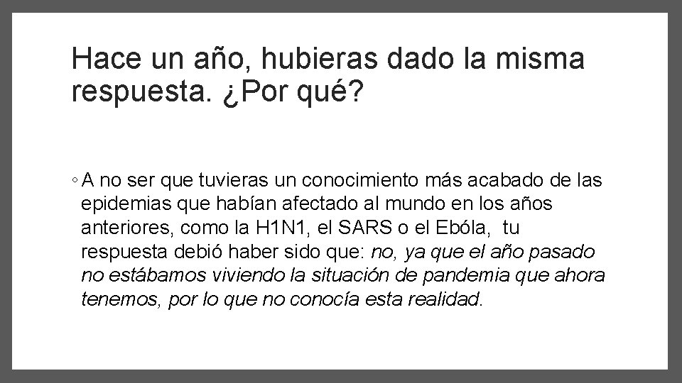 Hace un año, hubieras dado la misma respuesta. ¿Por qué? ◦ A no ser
