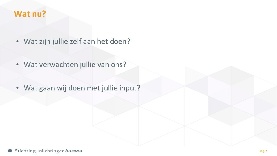 Wat nu? • Wat zijn jullie zelf aan het doen? • Wat verwachten jullie