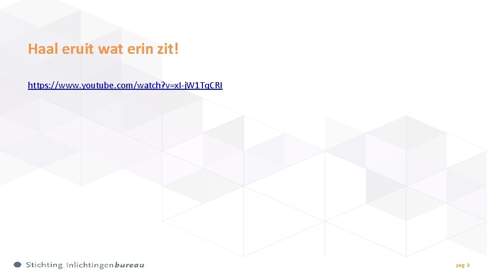 Haal eruit wat erin zit! https: //www. youtube. com/watch? v=x. I-j. W 1 Tq.