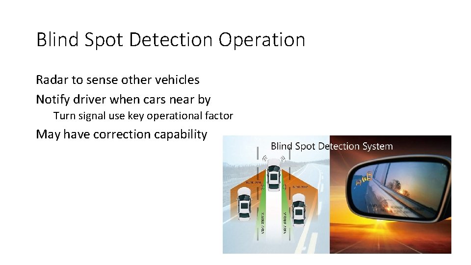 Blind Spot Detection Operation Radar to sense other vehicles Notify driver when cars near