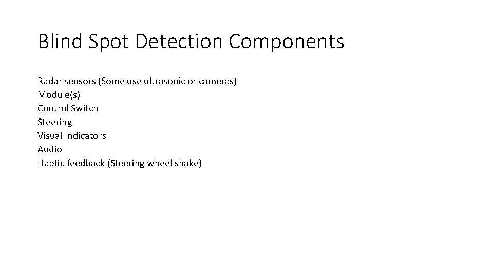 Blind Spot Detection Components Radar sensors (Some use ultrasonic or cameras) Module(s) Control Switch