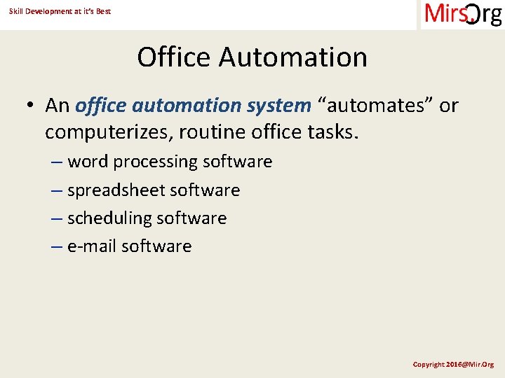 Skill Development at it’s Best Office Automation • An office automation system “automates” or