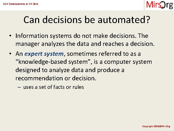 Skill Development at it’s Best Can decisions be automated? • Information systems do not