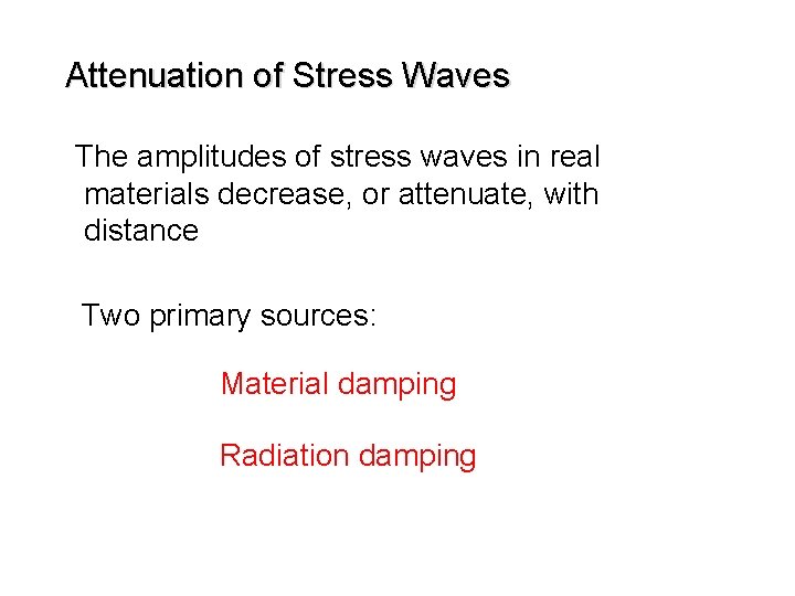 Attenuation of Stress Waves The amplitudes of stress waves in real materials decrease, or