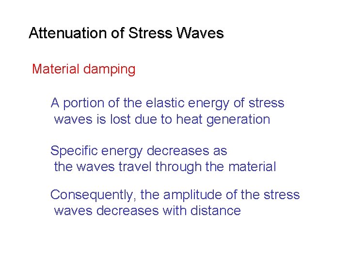 Attenuation of Stress Waves Material damping A portion of the elastic energy of stress
