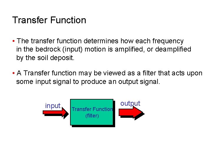 Transfer Function • The transfer function determines how each frequency in the bedrock (input)