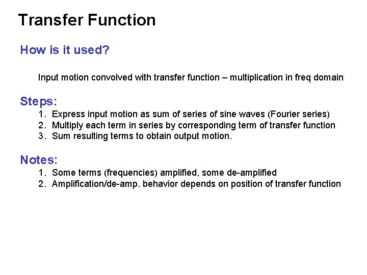 Transfer Function How is it used? Input motion convolved with transfer function – multiplication