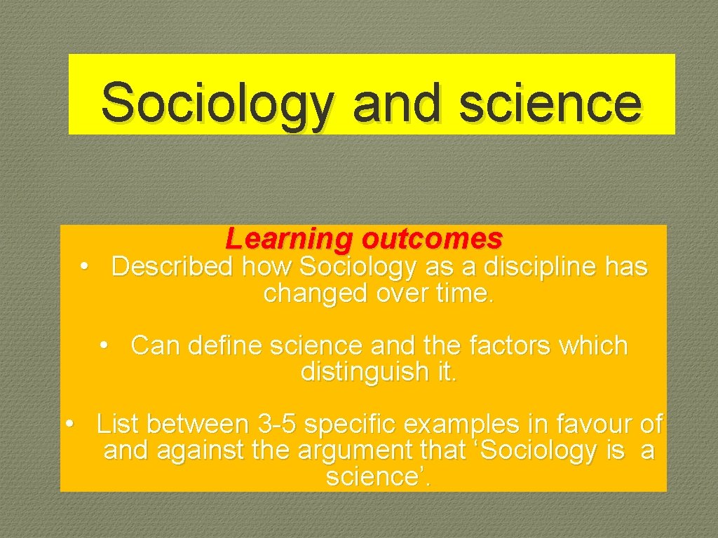 Sociology and science Learning outcomes • Described how Sociology as a discipline has changed