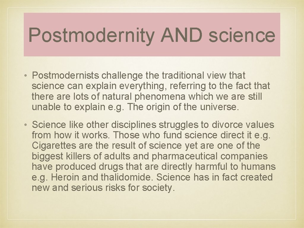 Postmodernity AND science • Postmodernists challenge the traditional view that science can explain everything,