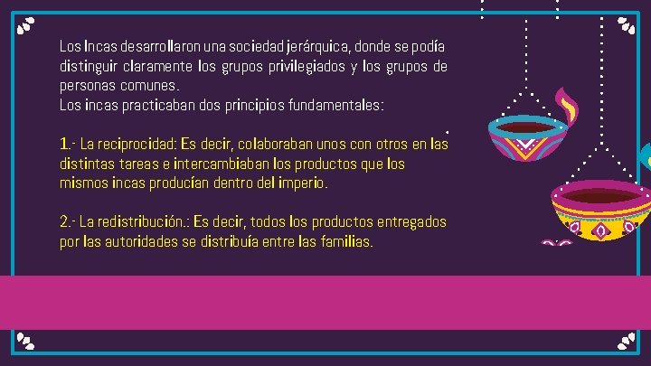 Los Incas desarrollaron una sociedad jerárquica, donde se podía distinguir claramente los grupos privilegiados