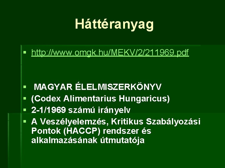 Háttéranyag § http: //www. omgk. hu/MEKV/2/211969. pdf § § MAGYAR ÉLELMISZERKÖNYV (Codex Alimentarius Hungaricus)