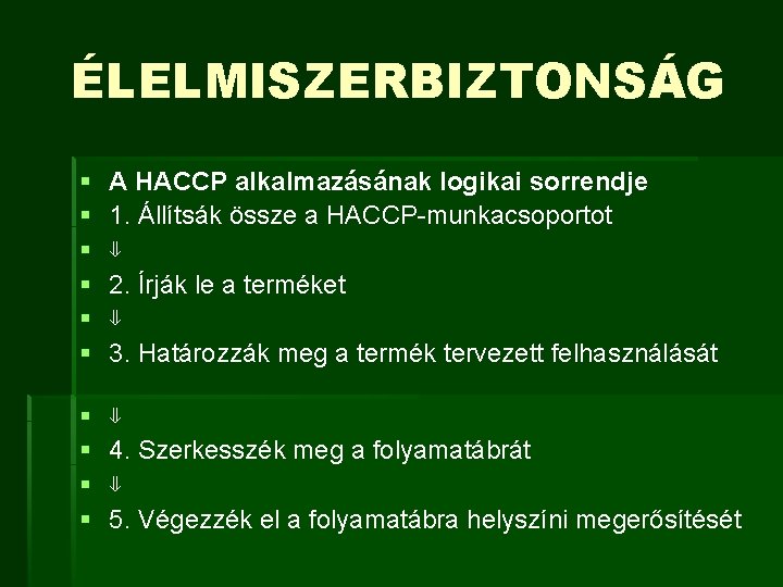 ÉLELMISZERBIZTONSÁG § § § A HACCP alkalmazásának logikai sorrendje 1. Állítsák össze a HACCP-munkacsoportot