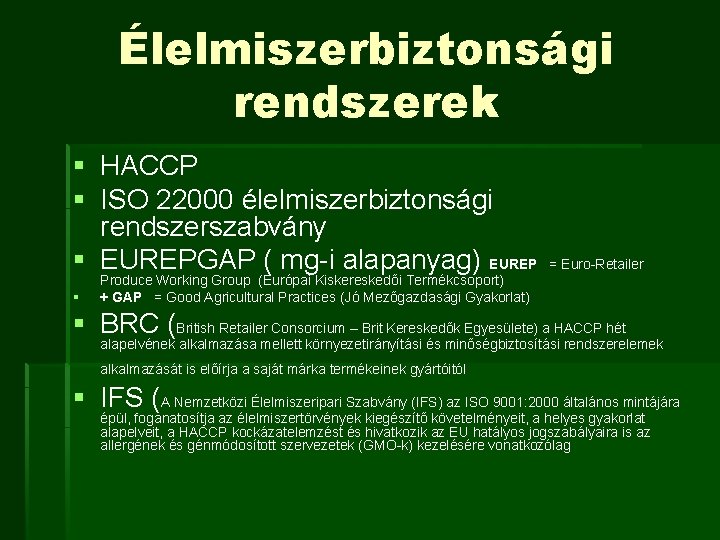 Élelmiszerbiztonsági rendszerek § HACCP § ISO 22000 élelmiszerbiztonsági rendszerszabvány § EUREPGAP ( mg-i alapanyag)