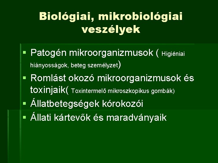 Biológiai, mikrobiológiai veszélyek § Patogén mikroorganizmusok ( Higiéniai hiányosságok, beteg személyzet) § Romlást okozó