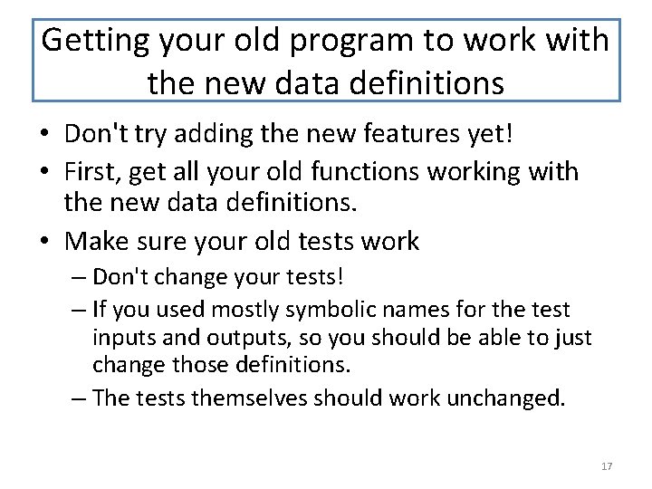 Getting your old program to work with the new data definitions • Don't try