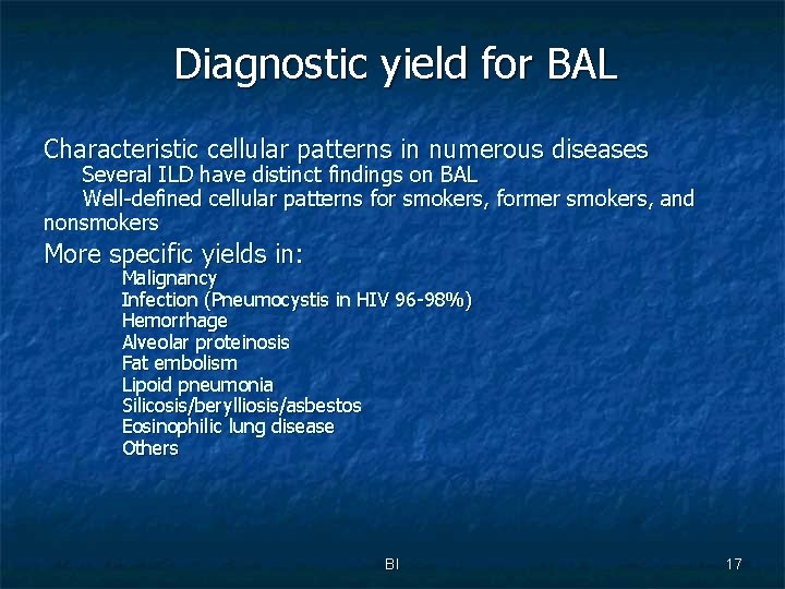 Diagnostic yield for BAL Characteristic cellular patterns in numerous diseases Several ILD have distinct