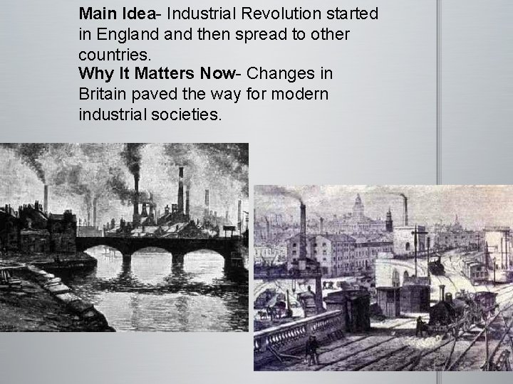 Main Idea- Industrial Revolution started in England then spread to other countries. Why It