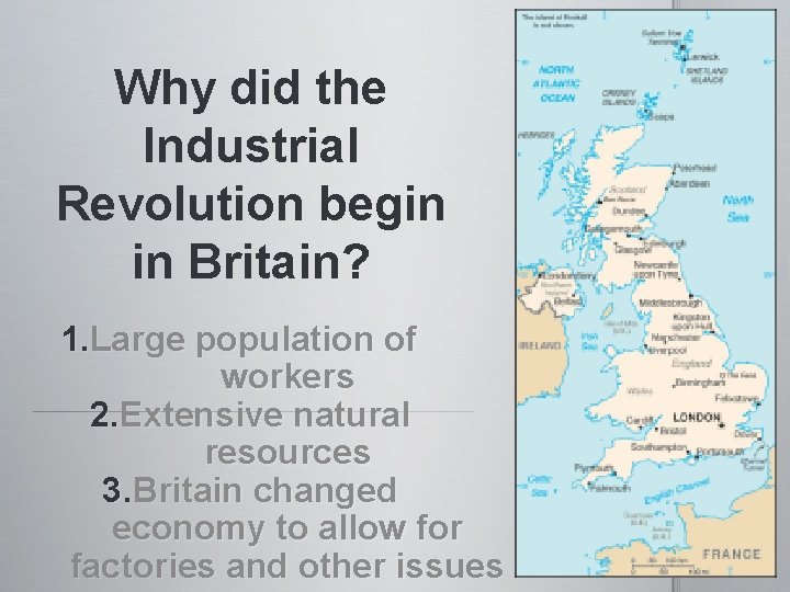 Why did the Industrial Revolution begin in Britain? 1. Large population of workers 2.