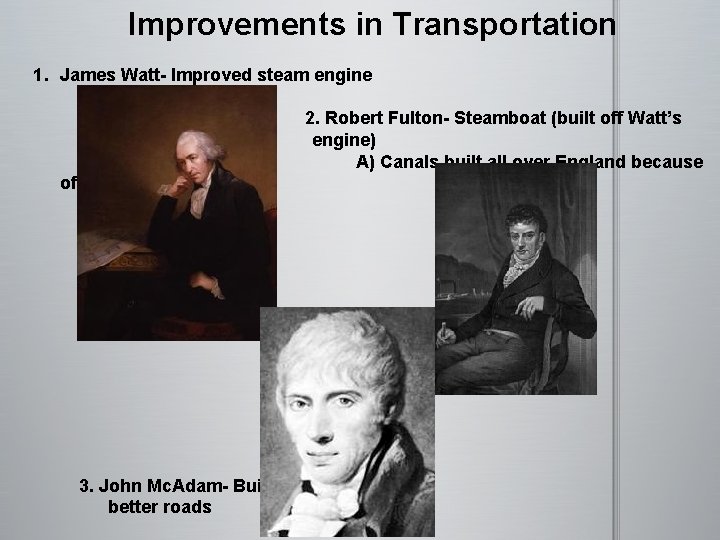 Improvements in Transportation 1. James Watt- Improved steam engine 2. Robert Fulton- Steamboat (built