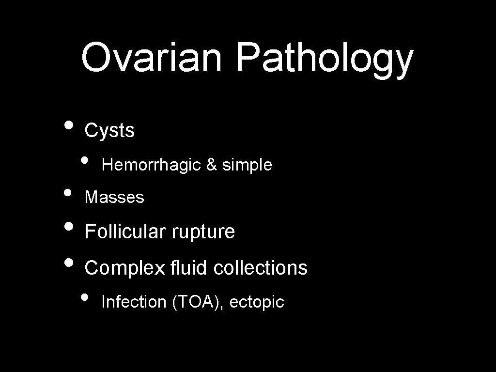 Ovarian Pathology • Cysts • • Hemorrhagic & simple Masses • Follicular rupture •