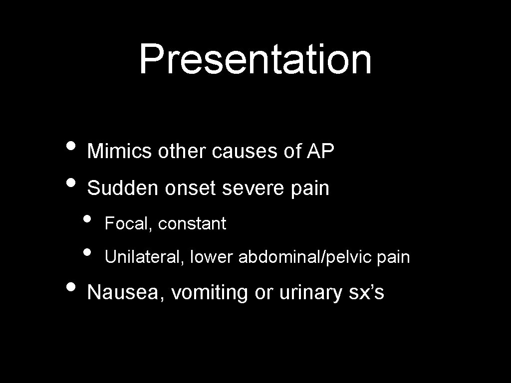 Presentation • Mimics other causes of AP • Sudden onset severe pain • •