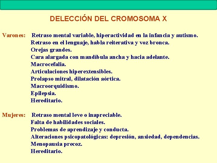 MUTACIONES Biología. 2º Bachillerato DELECCIÓN DEL CROMOSOMA X Varones: Retraso mental variable, hiperactividad en