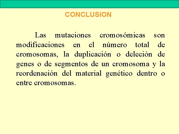 MUTACIONES Biología. 2º Bachillerato CONCLUSION Las mutaciones cromosómicas son modificaciones en el número total