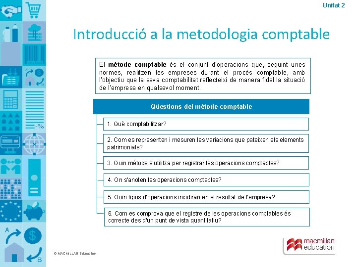 Unitat 2 Introducció a la metodologia comptable El mètode comptable és el conjunt d’operacions