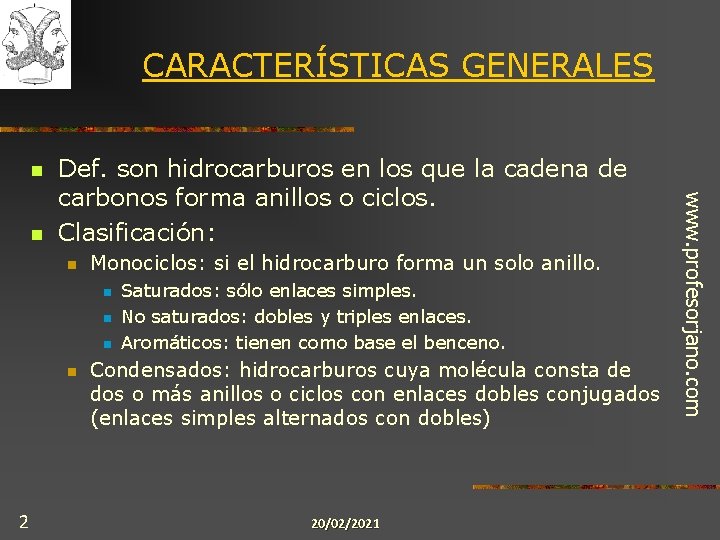 CARACTERÍSTICAS GENERALES n n Monociclos: si el hidrocarburo forma un solo anillo. n n