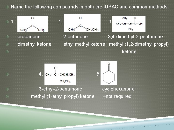 Name the following compounds in both the IUPAC and common methods. 1. 2.