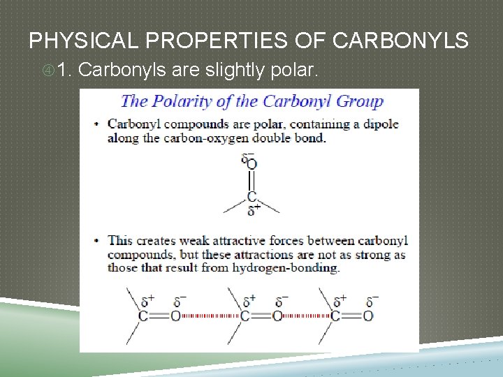 PHYSICAL PROPERTIES OF CARBONYLS 1. Carbonyls are slightly polar. 