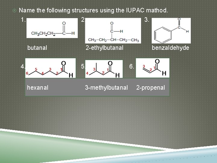  Name the following structures using the IUPAC mathod. 1. 2. butanal 4. 2