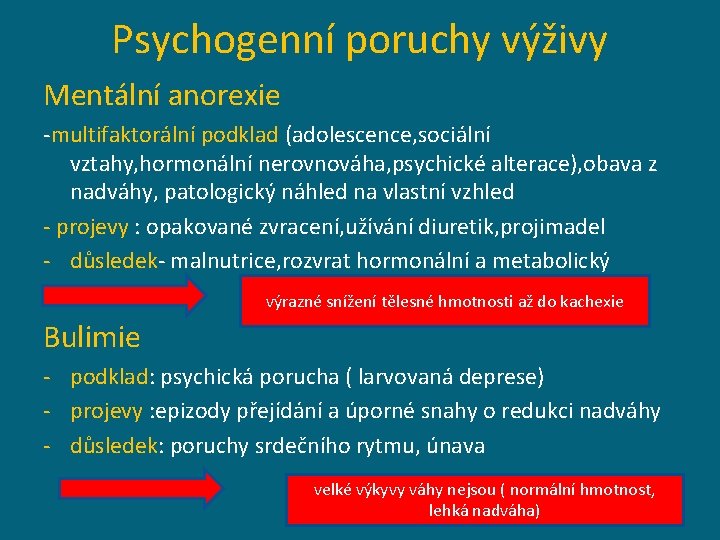 Psychogenní poruchy výživy Mentální anorexie -multifaktorální podklad (adolescence, sociální vztahy, hormonální nerovnováha, psychické alterace),