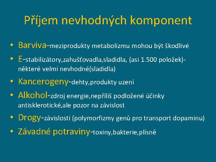 Příjem nevhodných komponent • Barviva-meziprodukty metabolizmu mohou být škodlivé • E-stabilizátory, zahušťovadla, sladidla, (asi