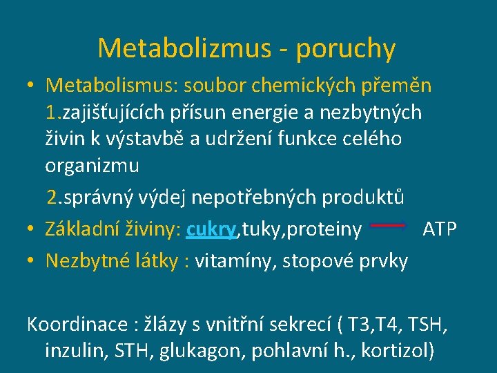 Metabolizmus - poruchy • Metabolismus: soubor chemických přeměn 1. zajišťujících přísun energie a nezbytných